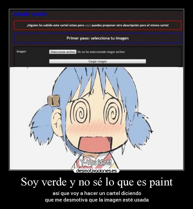 Soy verde y no sé lo que es paint - así que voy a hacer un cartel diciendo
que me desmotiva que la imagen esté usada