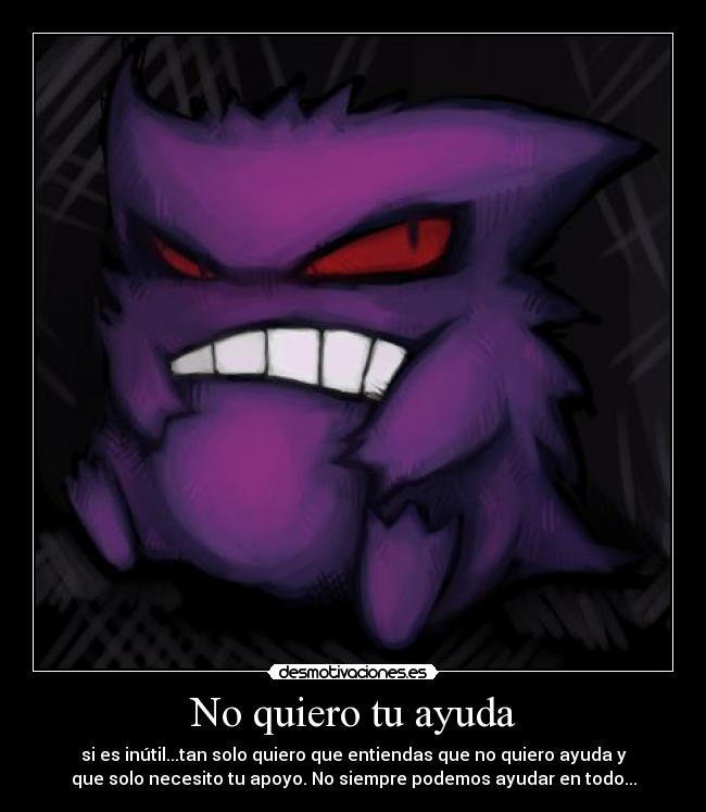 No quiero tu ayuda -