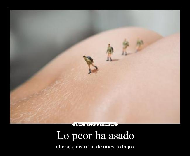 Lo peor ha asado - ahora, a disfrutar de nuestro logro.