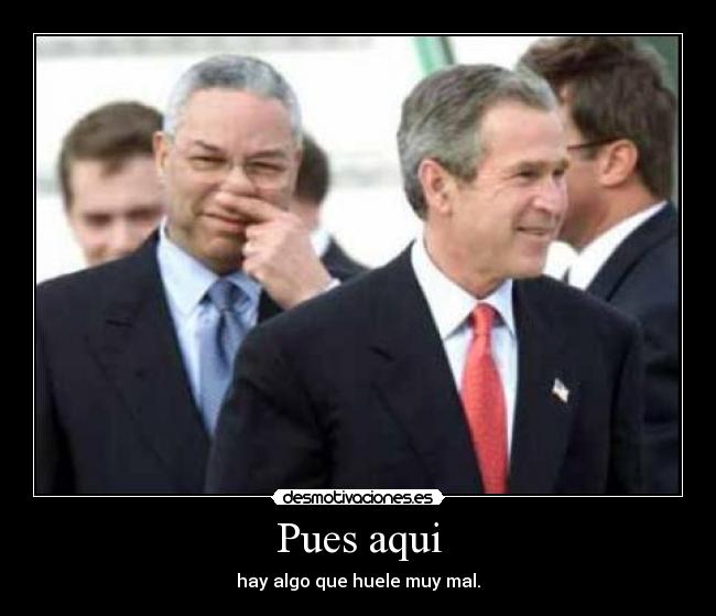 Pues aqui - hay algo que huele muy mal.