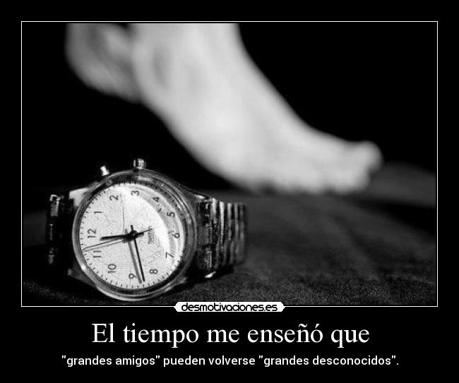 El tiempo me enseñó que -