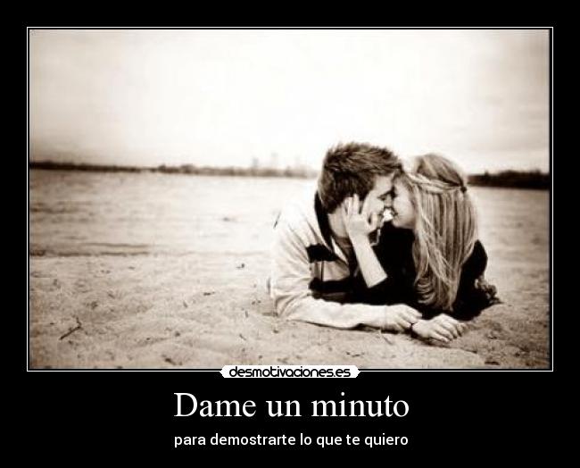 Dame un minuto - para demostrarte lo que te quiero