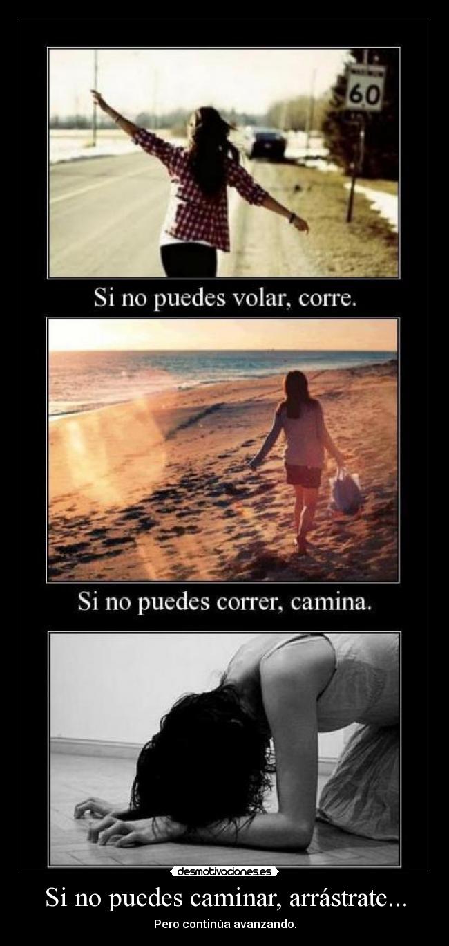 Si no puedes caminar, arrástrate... -