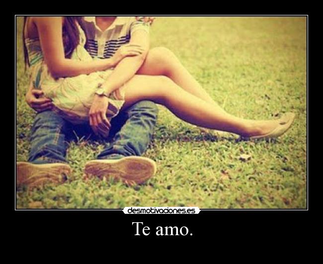 Te amo. -