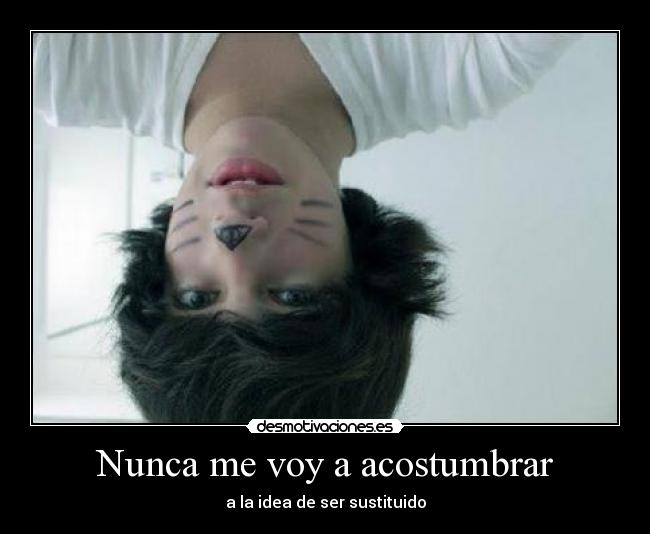 Nunca me voy a acostumbrar -