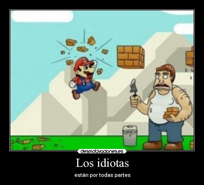 Los idiotas - están por todas partes