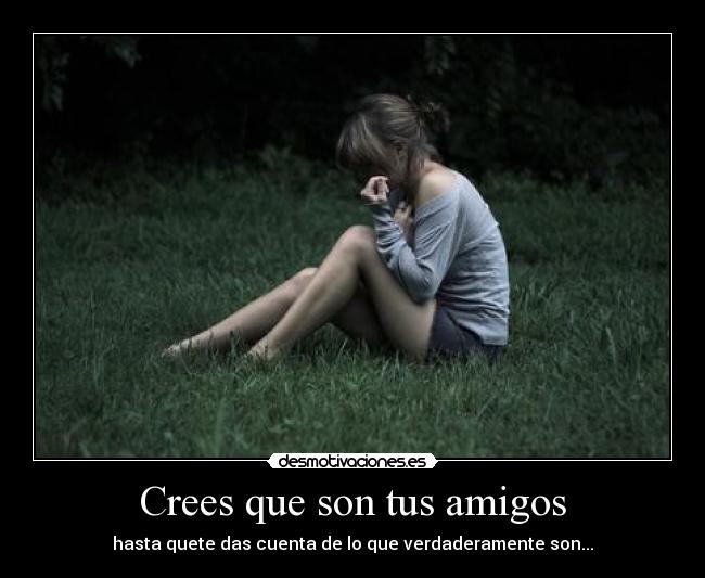 Crees que son tus amigos - 