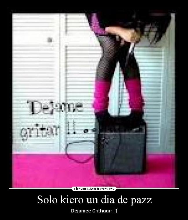 Solo kiero un dia de pazz -