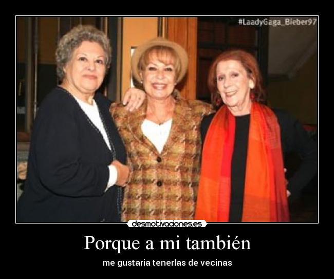 Porque a mi también -