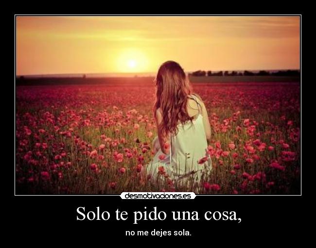Solo te pido una cosa, - 