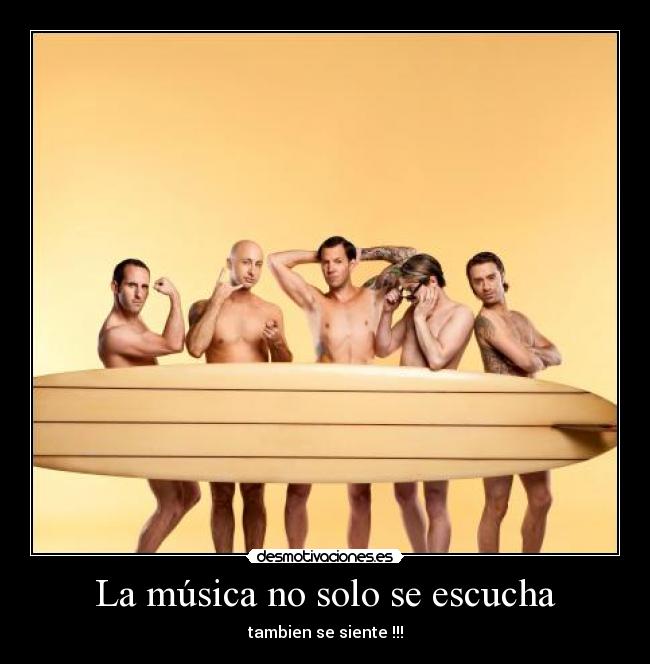 La música no solo se escucha - tambien se siente !!!