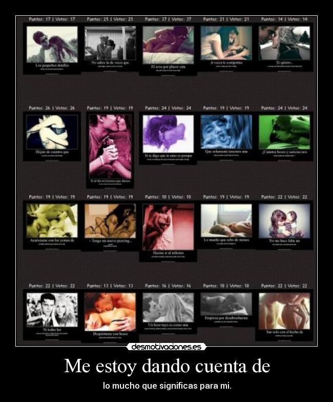 Me estoy dando cuenta de - lo mucho que significas para mi.