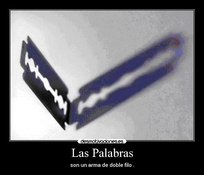 Las Palabras - son un arma de doble filo .