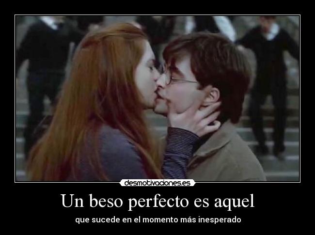Un beso perfecto es aquel - que sucede en el momento más inesperado