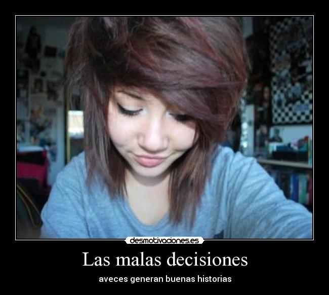 Las malas decisiones - aveces generan buenas historias