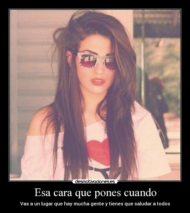 Esa cara que pones cuando - 