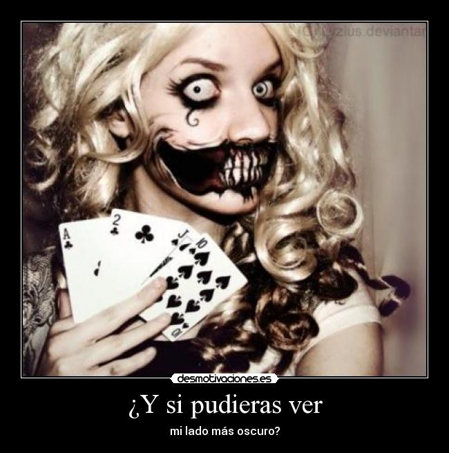 ¿Y si pudieras ver - mi lado más oscuro?