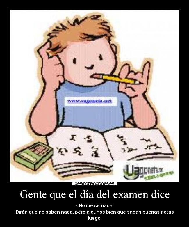 Gente que el día del examen dice - 