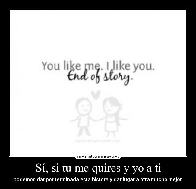 Sí, si tu me quires y yo a ti -