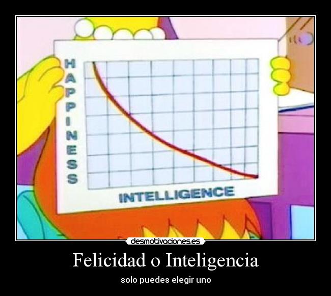 Felicidad o Inteligencia - solo puedes elegir uno