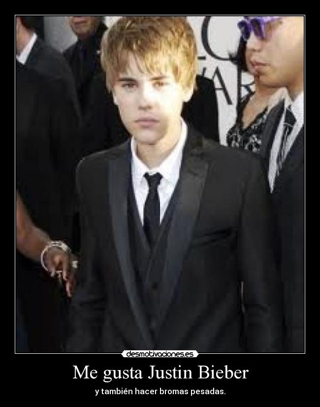 Me gusta Justin Bieber - y también hacer bromas pesadas.