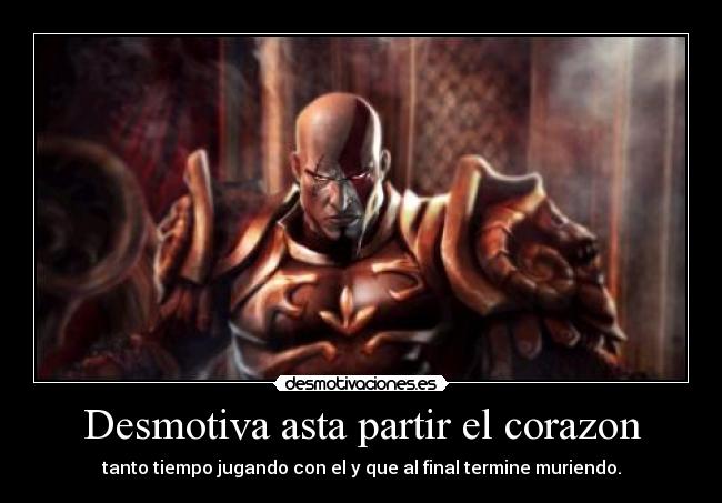 Desmotiva asta partir el corazon -