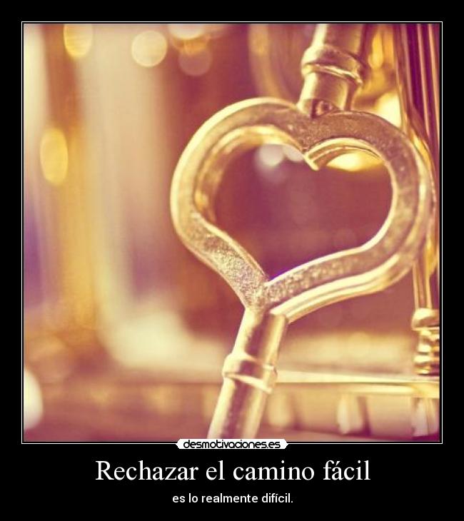 Rechazar el camino fácil - es lo realmente difícil.