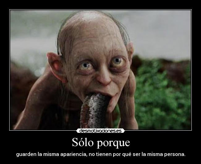 Sólo porque - guarden la misma apariencia, no tienen por qué ser la misma persona.