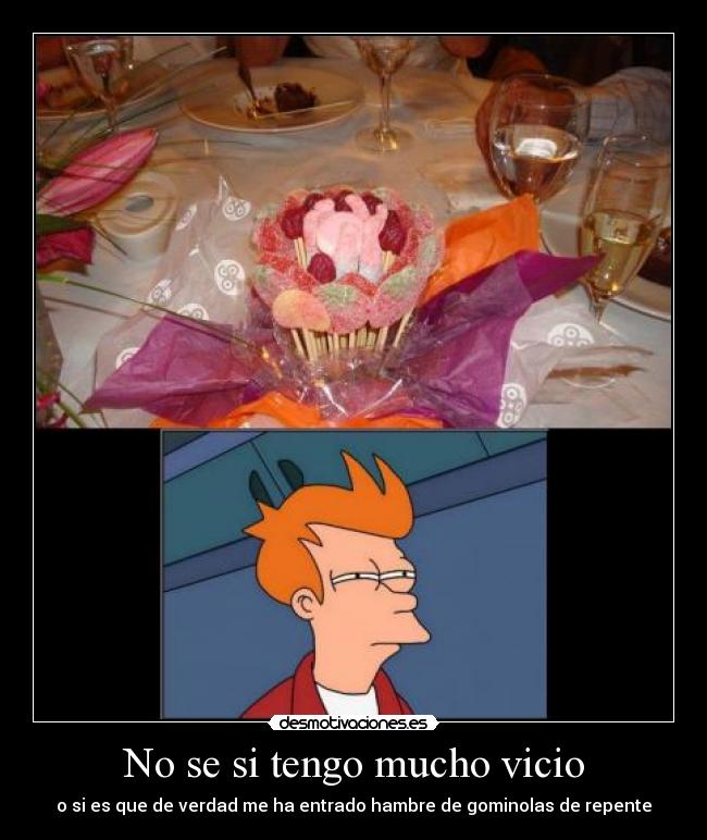 No se si tengo mucho vicio - o si es que de verdad me ha entrado hambre de gominolas de repente