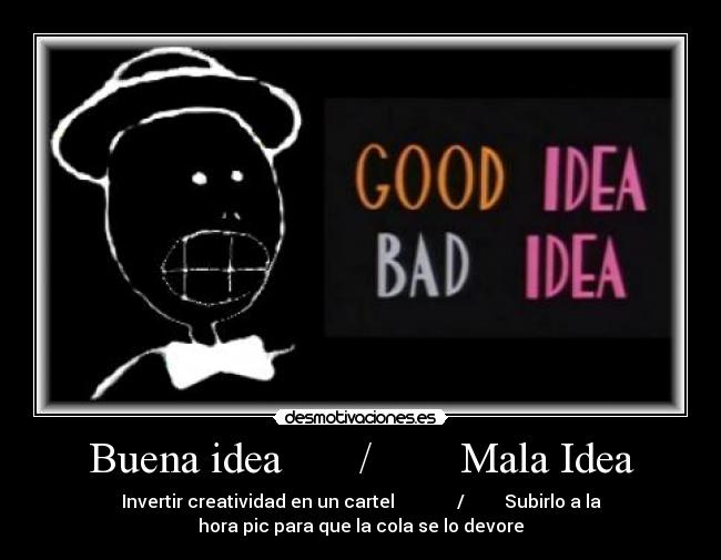 Buena idea       /        Mala Idea - 
