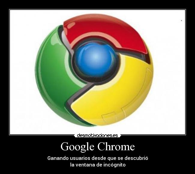 Google Chrome - Ganando usuarios desde que se descubrió
la ventana de incógnito