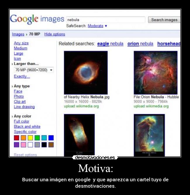 Motiva: - Buscar una imágen en google  y que aparezca un cartel tuyo de desmotivaciones.