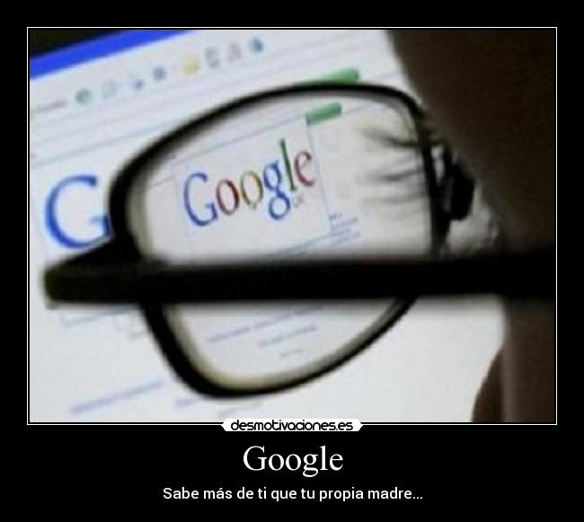 Google - Sabe más de ti que tu propia madre...