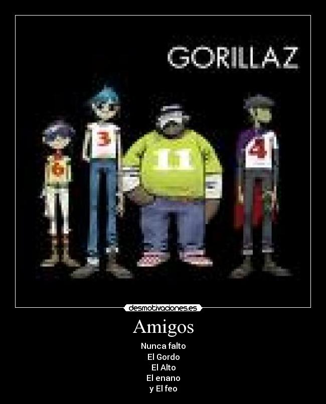 Amigos - Nunca falto
El Gordo
El Alto
El enano
y El feo