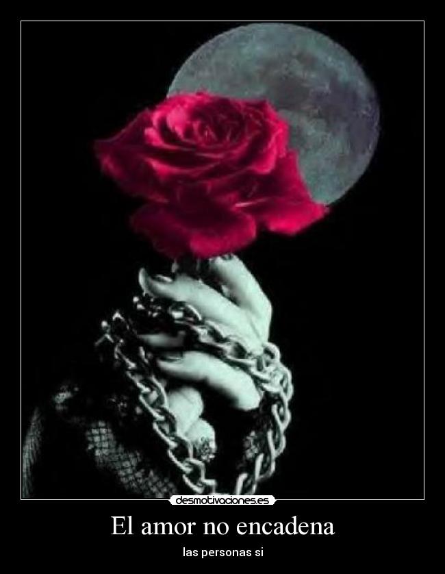 El amor no encadena - las personas si