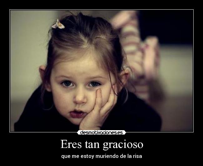 Eres tan gracioso - 