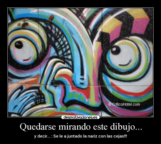 Quedarse mirando este dibujo... -