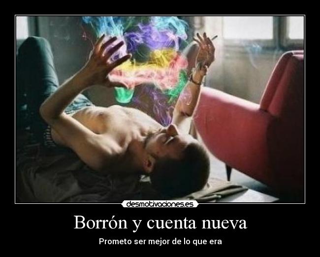 Borrón y cuenta nueva - Prometo ser mejor de lo que era