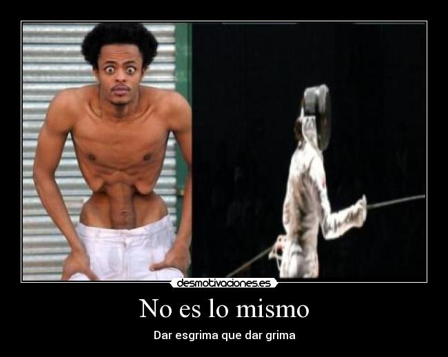 No es lo mismo - Dar esgrima que dar grima
