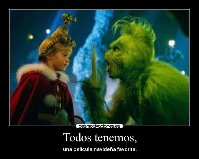Todos tenemos, - una pelicula navideña favorita.
