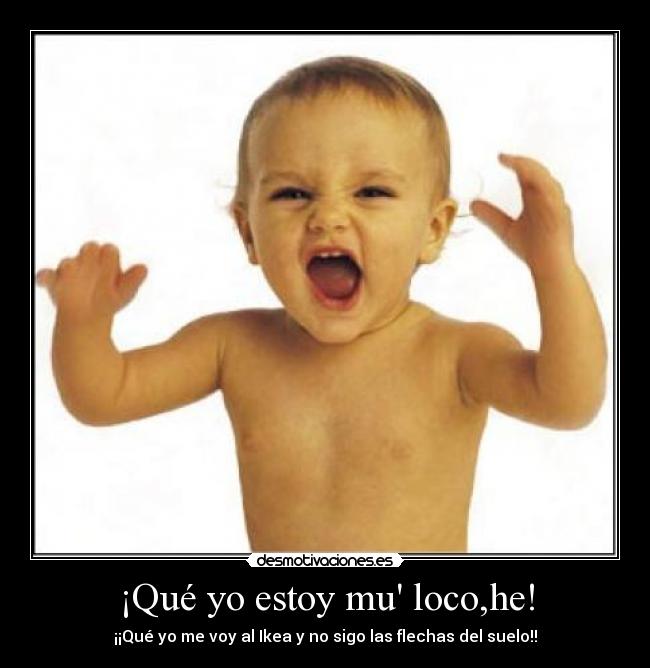 ¡Qué yo estoy mu loco,he! -