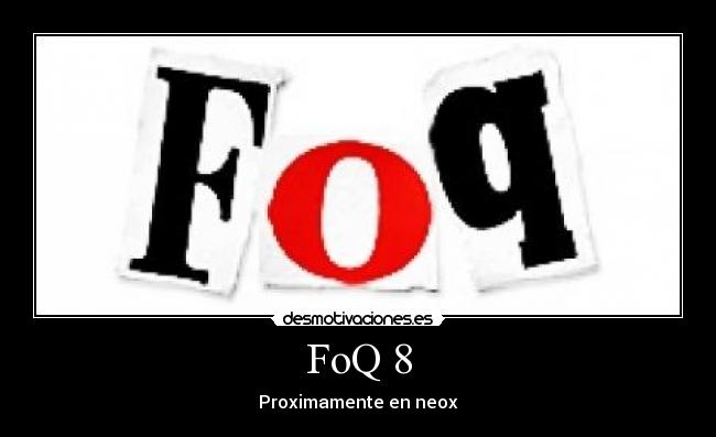 FoQ 8 - Proximamente en neox