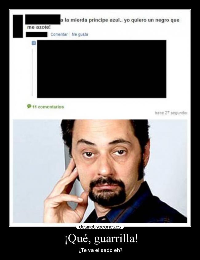 ¡Qué, guarrilla! - ¿Te va el sado eh?