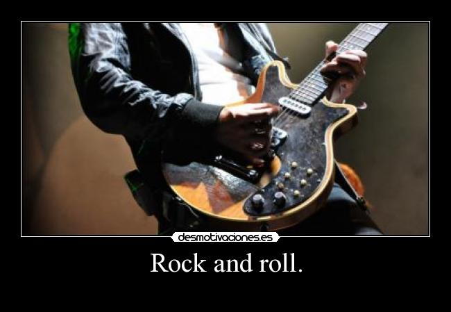 Rock and roll. -