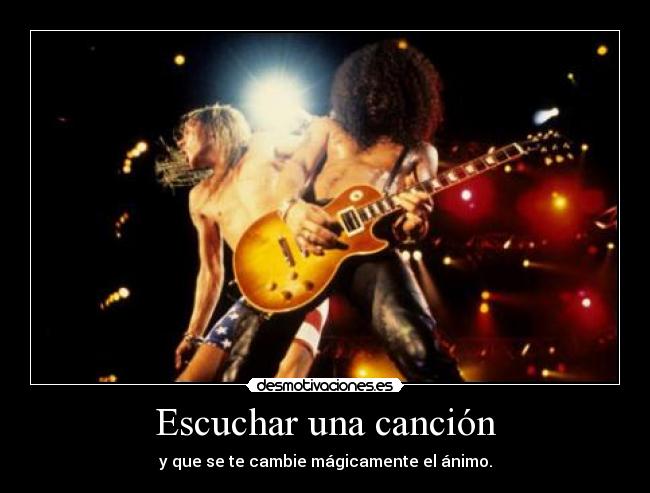 Escuchar una canción - y que se te cambie mágicamente el ánimo.