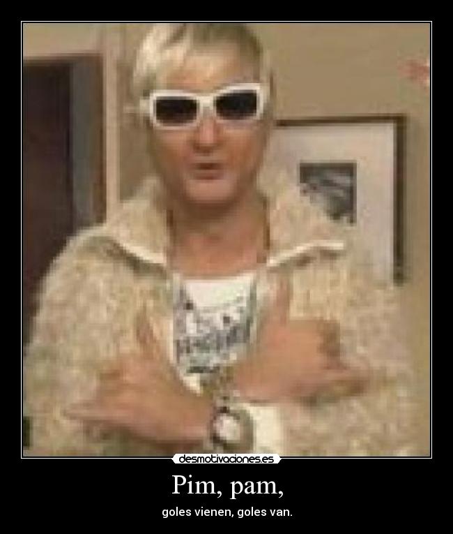 Pim, pam, - goles vienen, goles van.