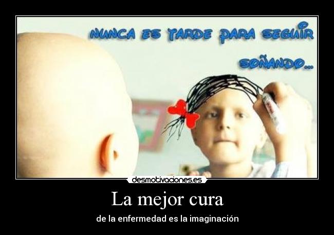 La mejor cura - de la enfermedad es la imaginación