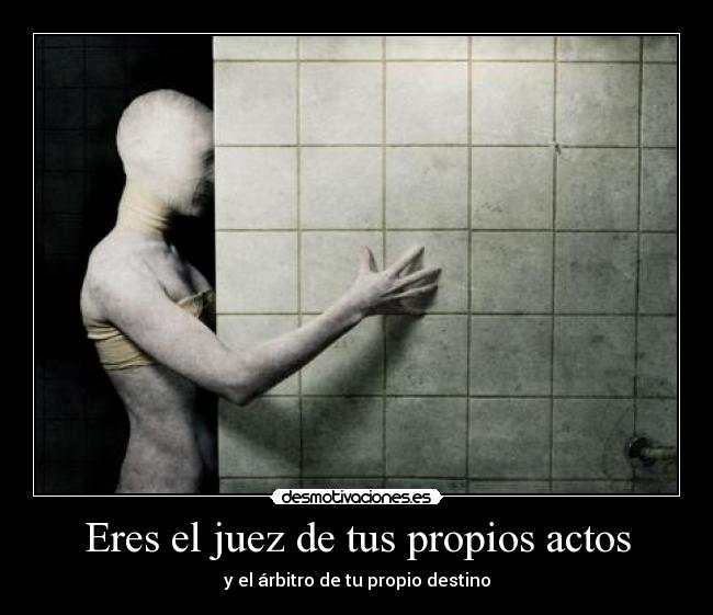 Eres el juez de tus propios actos - 