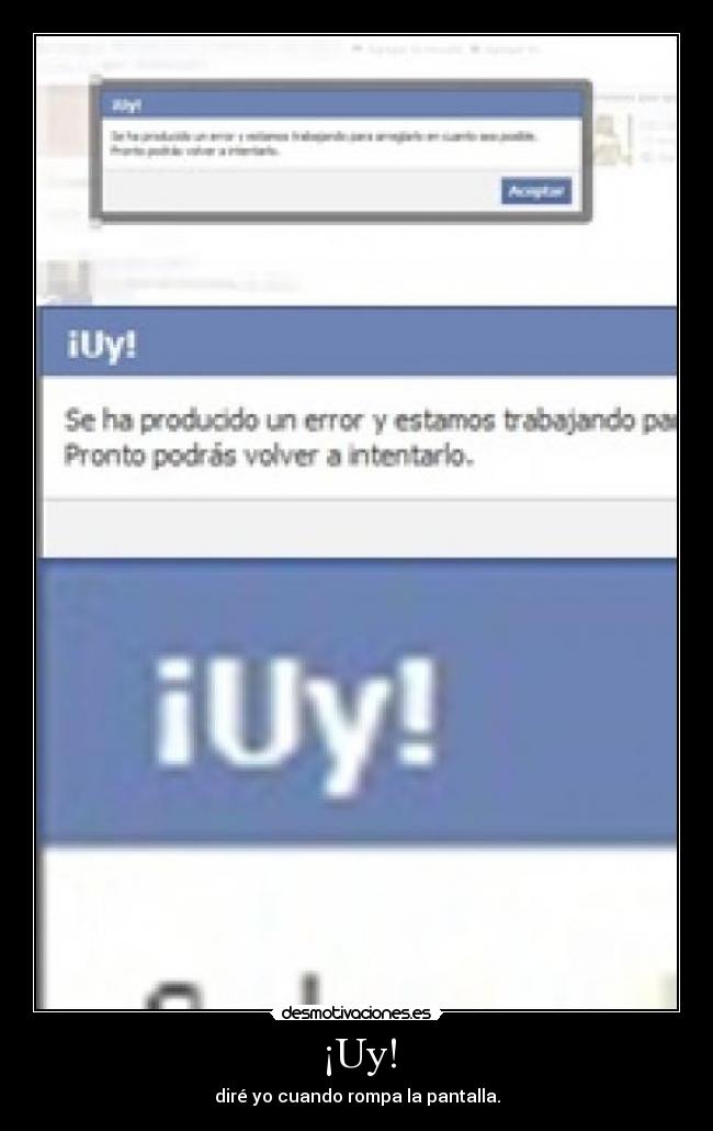¡Uy! - diré yo cuando rompa la pantalla.