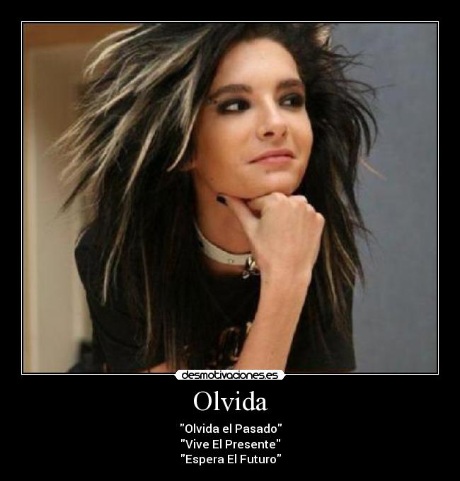 Olvida - Olvida el Pasado
Vive El Presente
Espera El Futuro